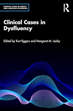 clinical cases in dysfluency 1st edition kurt eggers ,margaret leahy 1032015381, 978-1032015385