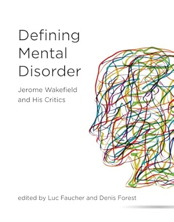 defining mental disorder jerome wakefield and his critics 1st edition luc faucher ,denis forest ,harold