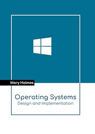 operating systems design and implementation 1st edition mary holmes 1639874097, 978-1639874095