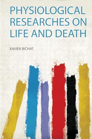 physiological researches on life and death 1st edition xavier bichat 0461642115, 978-0461642117