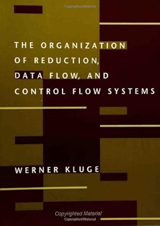 the organization of reduction data flow and control flow systems 1st edition werner kluge 0262610817,