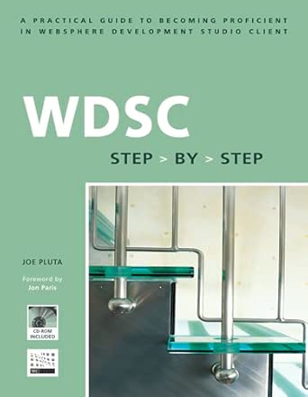 wdsc step by step a practical guide to becoming proficient in websphere development studio client 1st edition