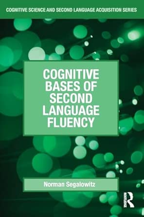 cognitive bases of second language fluency 1 1st edition norman segalowitz 0805856625, 978-0805856620