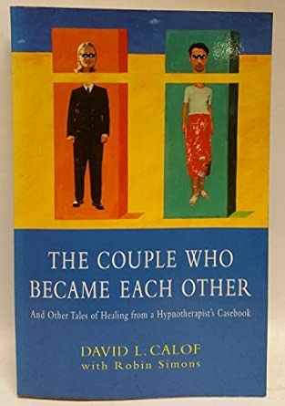 couple who became each other and other tales of healing from a hypnotherapists casebook 1st edition david l