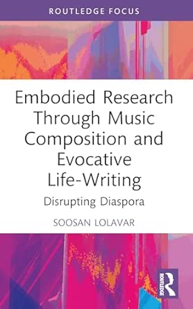 embodied research through music composition and evocative life writing disrupting diaspora 1st edition soosan