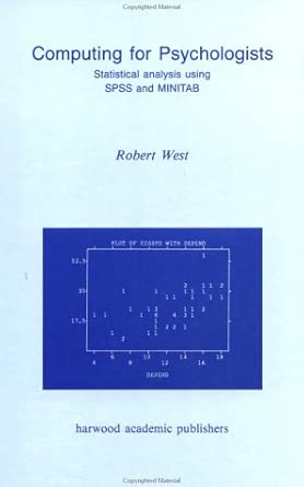 computing for psychologists statistical analysis using spss and minitab 1st edition robert west 3718650851,