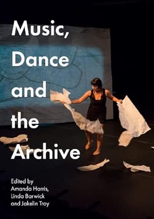 music dance and the archive 1st edition amanda harris ,linda barwick ,professor jakelin troy 1761540459,