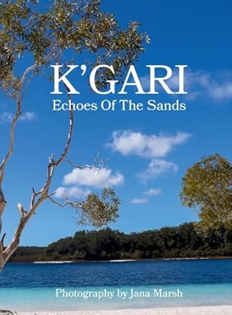 kgari a photographic journey through kgari enriched by ancient whispers of the butchulla people 1st edition