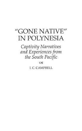 gone native in polynesia captivity narratives and experiences from the south pacific 63 1st edition ian