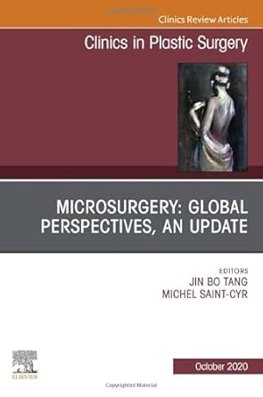 microsurgery global perspectives an update an issue of clinics in plastic surgery volume 47 4 1st edition jin