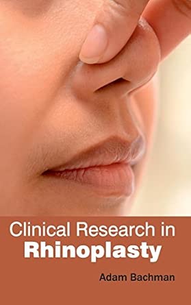 clinical research in rhinoplasty 1st edition adam bachman 1632420856, 978-1632420855