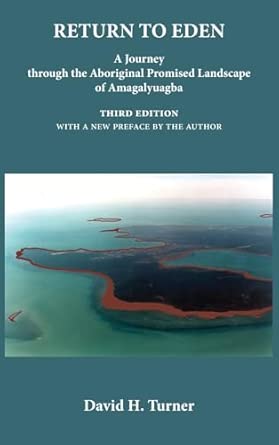 return to eden a journey through the aboriginal promised landscape of amagalyuagba 1st edition david h turner