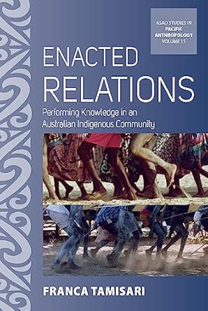 enacted relations performing knowledge in an australian indigenous community 15 1st edition franca tamisari