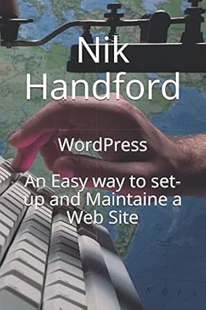 wordpress an easy way to set up and maintain a website 1st edition nik handford 1973279924, 978-1973279921