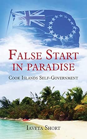 false start in paradise cook islands self government 1st edition iaveta short 0473514060, 978-0473514068