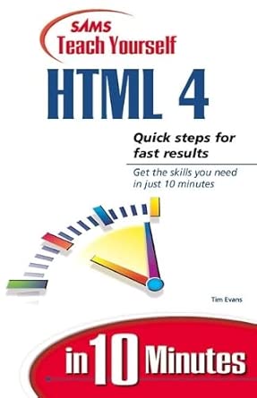 sams teach yourself html in 10 minutes 1st edition tim evans 0672313251, 978-0672313257