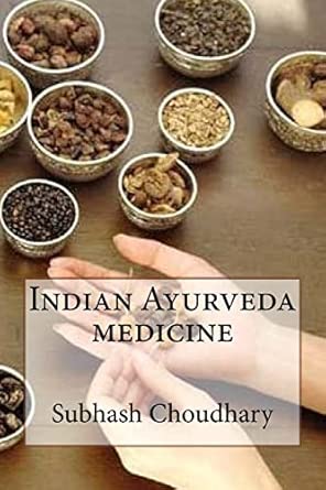 indian ayurveda medicine 1st edition shivani kumari ,subhash kumar choudhary 154131865x, 978-1541318656