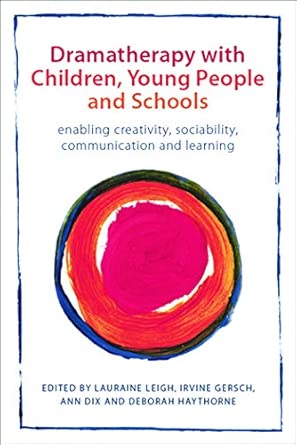 dramatherapy with children young people and schools enabling creativity sociability communication and