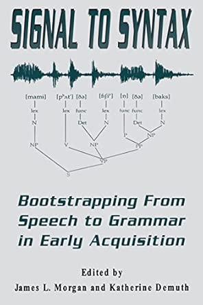 signal to syntax bootstrapping from speech to grammar in early acquisition 1st edition james l morgan