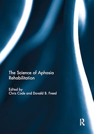 the science of aphasia rehabilitation 1st edition chris code ,donald freed 1138383821, 978-1138383821