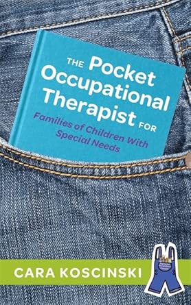 the pocket occupational therapist for families of children with special needs 1st edition cara koscinski