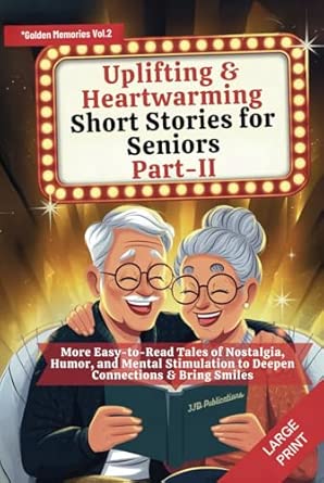 uplifting and heartwarming short stories for seniors part ii more easy to read tales of nostalgia humor and
