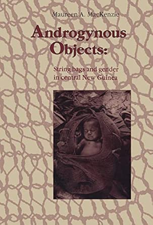 androgynous objects string bags and gender in central new guinea 1st edition maureen a mackenzie 3718651556,