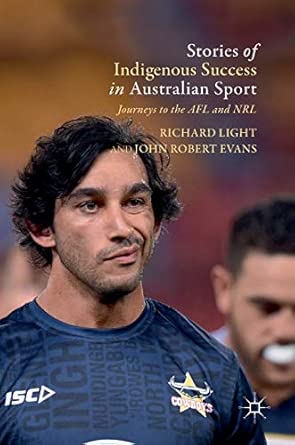 stories of indigenous success in australian sport journeys to the afl and nrl 1st edition richard light ,john