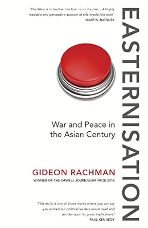 easternisation war and peace in the asian century 1st edition gideon rachman 1784700746, 978-1784700744