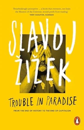 trouble in paradise from the end of history to the end of capitalism 1st edition slavoj izek 0141979542,