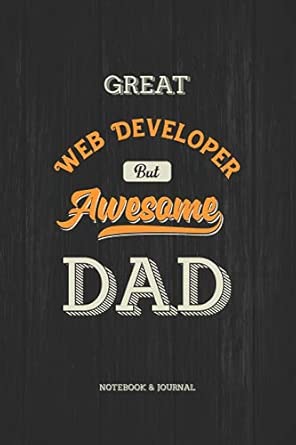 great web developer but awesome dad notebook and journal 1st edition fantastical notebook zone 1687306346,