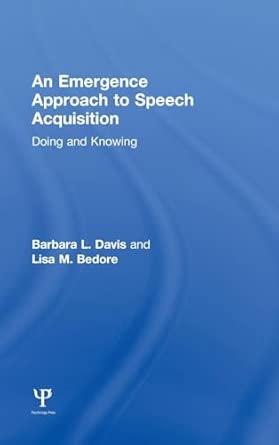 an emergence approach to speech acquisition doing and knowing 1st edition barbara l davis ,lisa m bedore
