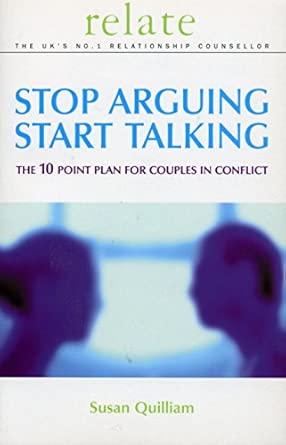 stop arguing start talking the 10 point plan for couples in conflict 1st edition susan quilliam 0091856698,