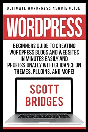 wordpress ultimate wordpress newbie guide beginners guide to creating wordpress blogs and websites in minutes