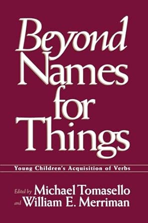 beyond names for things young childrens acquisition of verbs 1st edition michael tomasello ,william e