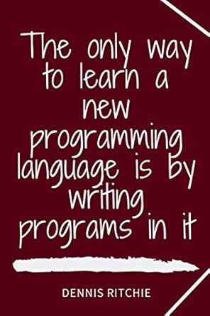 the only way to learn a new programming language is by writing programs in it lined notebook / journal gift
