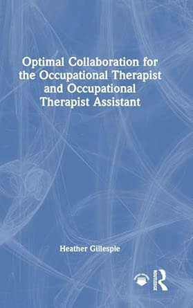 optimal collaboration for the occupational therapist and occupational therapist assistant 1st edition heather