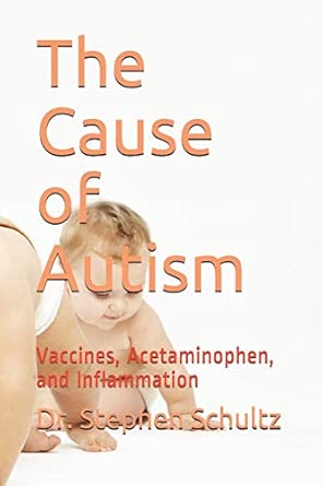 the cause of autism vaccines acetaminophen and inflammation 1st edition dr stephen schultz 109669283x,