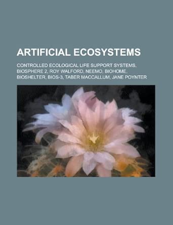 artificial ecosystems biosphere 2 bioshelter 1st edition llc books 1156112532, 978-1156112533