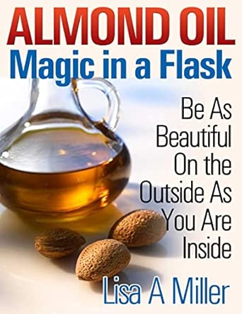 almond oil magic in a flask be as beautiful on the outside as you are inside 1st edition lisa a miller