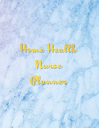 home health nurse planner a 2 year planner for nurses weekly to do list and scheduler 1st edition express