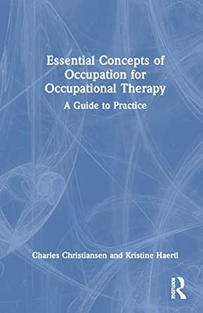 Essential Concepts Of Occupation For Occupational Therapy A Guide To Practice
