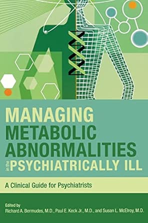 managing metabolic abnormalities in the psychiatrically ill a clinical guide for psychiatrists 1st edition