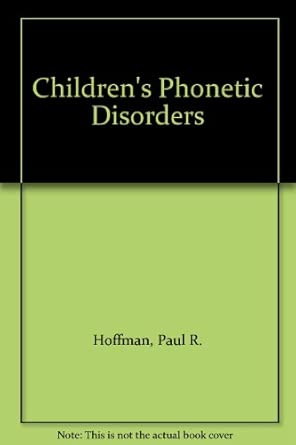 childrens phonetic disorders 1st edition paul r hoffman ,gordon h schuckers ,raymond g daniloff 0316368377,