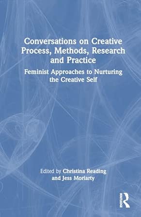 conversations on creative process methods research and practice feminist approaches to nurturing the creative