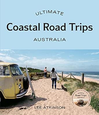 ultimate coastal road trips australia 1st edition lee atkinson 1741178258, 978-1741178258