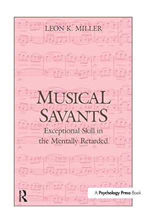 musical savants exceptional skill in the mentally retarded 1st edition leon k miller 1138976636,