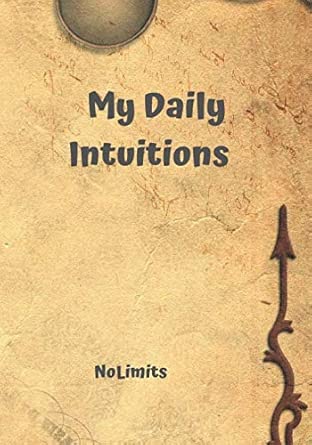my daily intuitions learn to listen and test your intuition 1st edition nolimits 1073708489, 978-1073708482