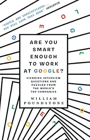 are you smart enough to work at google fiendish puzzles and impossible interview questions from the worlds