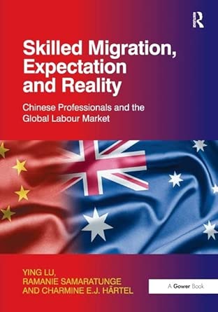skilled migration expectation and reality chinese professionals and the global labour market 1st edition ying
